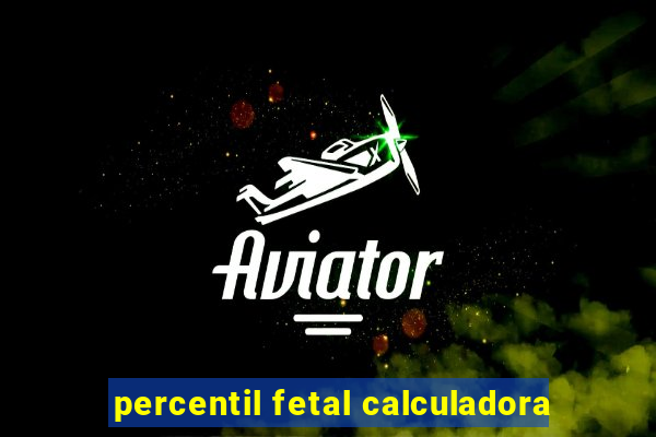 percentil fetal calculadora